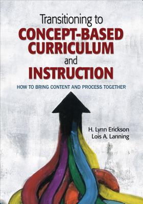 Transitioning to Concept-Based Curriculum and Instruction: How to Bring Content and Process Together