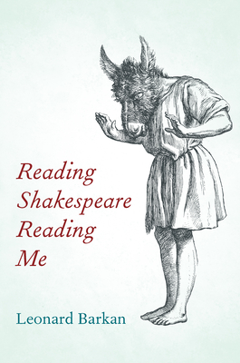 Reading Shakespeare Reading Me By Leonard Barkan Cover Image