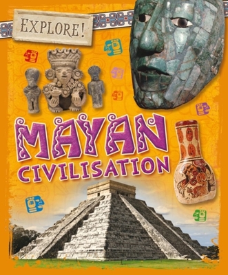 Explore!: Mayan Civilisation By Izzi Howell Cover Image
