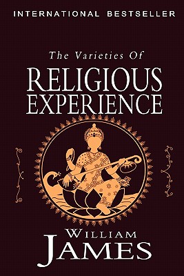 The Varieties of Religious Experience: A Study in Human Nature By William James Cover Image