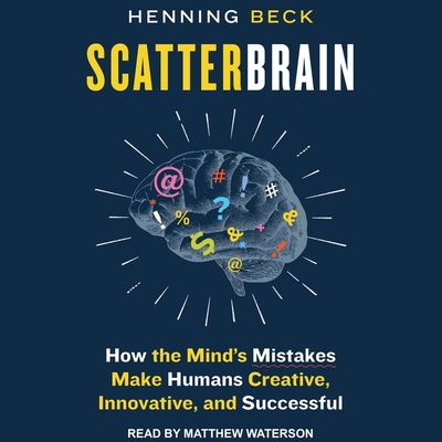 Scatterbrain: How the Mind's Mistakes Make Humans Creative, Innovative, and Successful Cover Image