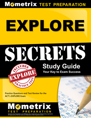 Explore Secrets Study Guide: Practice Questions and Test Review for the Act's Explore Exam By Mometrix School Assessment Test Team (Editor) Cover Image