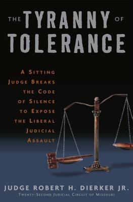 The Tyranny of Tolerance: A Sitting Judge Breaks the Code of Silence to Expose the Liberal Judicial Assault Cover Image