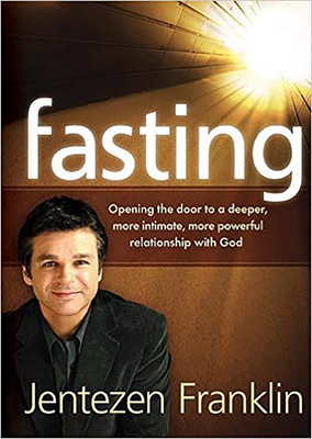 Fasting: Opening the Door to a Deeper, More Intimate, More Powerful Relationship With God Cover Image