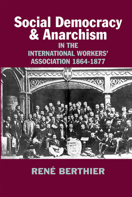 Social-democracy and Anarchism in the International Workers’ Association, 1864-1877 By René Berthier Cover Image