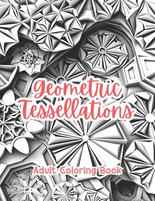 Geometric Tessellations Adult Coloring Book Grayscale Images By TaylorStonelyArt: Volume I (Artful Designs for Healing)