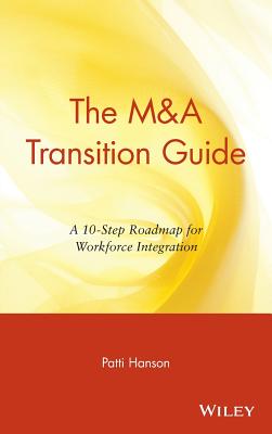 The M&A Transition Guide: A 10-Step Roadmap for Workforce Integration (Wiley M&a Library)