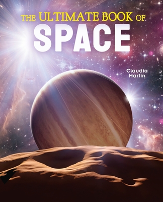 The Ultimate Book of Space (Ultimate Book of...) By Claudia Martin, Martin Redfern (Contribution by) Cover Image