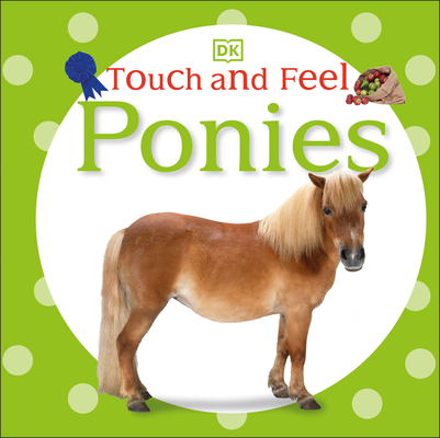 Touch and Feel: Ponies By DK Cover Image