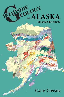 Roadside Geology of Alaska By Cathy Connor Cover Image