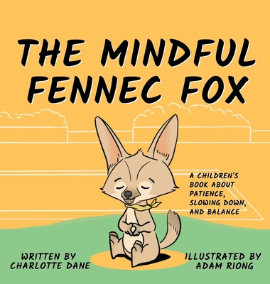 The Mindful Fennec Fox: A Children's Book About Patience, Slowing Down, and Balance Cover Image