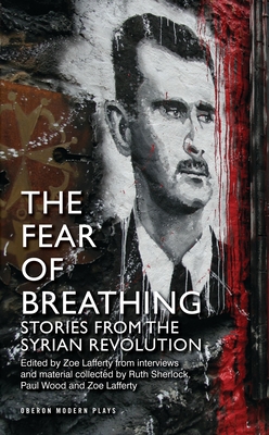 Fear of Breathing: Stories from the Syrian Revolution: Stories from the Syrian Revolution (Oberon Modern Plays) By Ruth Sherlock, Paul Wood, Zoe Lafferty Cover Image