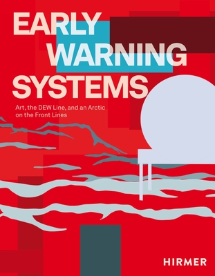 Early Warning Systems: Art, the DEW Line, and an Arctic on the Front Lines Cover Image