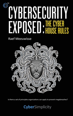 Cybersecurity Exposed: The Cyber House Rules Cover Image