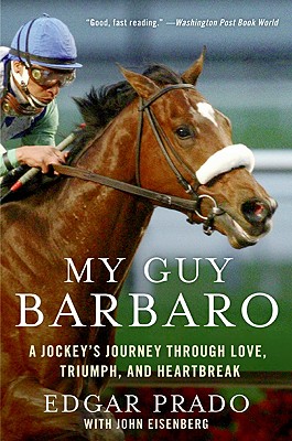 My Guy Barbaro: A Jockey's Journey Through Love, Triumph, and Heartbreak By Edgar Prado, John Eisenberg Cover Image