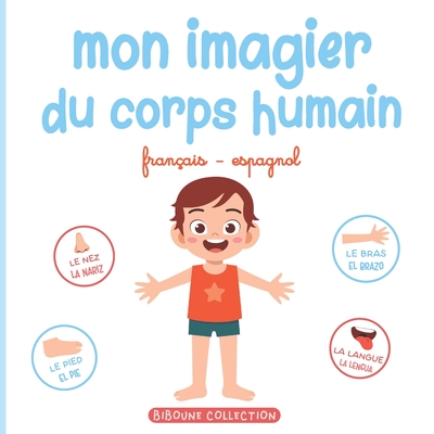 Mon imagier du corps humain: Livre éducatif pour faire découvrir aux  tout-petits les parties du corps en français et en espagnol (Paperback)