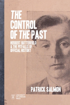 The Control of the Past: Herbert Butterfield and the Pitfalls of Official History (IHR Shorts)
