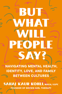 But What Will People Say?: Navigating Mental Health, Identity, Love, and Family Between Cultures Cover Image