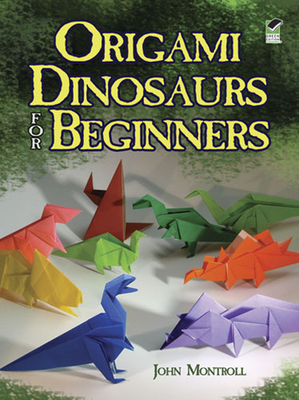 Origami Dinosaurs for Beginners (Dover Origami Papercraft) By John Montroll Cover Image