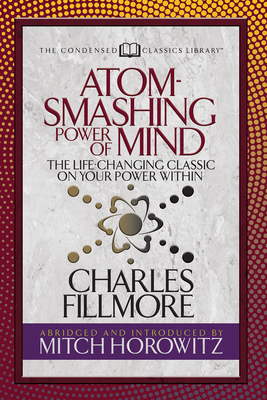 Atom- Smashing Power of Mind (Condensed Classics): The Life-Changing Classic on Your Power Within Cover Image