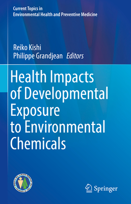 Health Impacts of Developmental Exposure to Environmental Chemicals (Current Topics in Environmental Health and Preventive Medici)