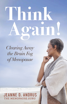 Think Again!: Clearing Away the Brain Fog of Menopause By Jeanne D. Andrus Cover Image