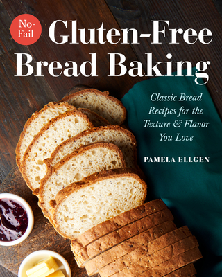 No-Fail Gluten-Free Bread Baking: Classic Bread Recipes for the Texture and Flavor You Love Cover Image