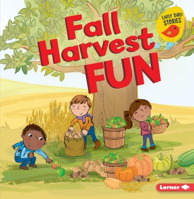 Fall Harvest Fun (Fall Fun (Early Bird Stories (TM))) Cover Image