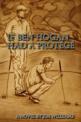 If Ben Hogan Had a Protégé By Jim Williams Cover Image