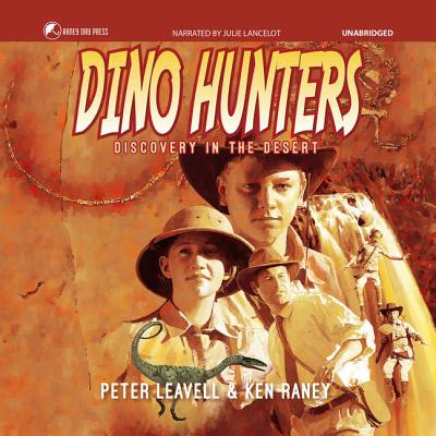 Dino Hunters Lib/E: Discovery in the Desert By Peter Leavell, Ken Raney (Illustrator), Julie Lancelot (Read by) Cover Image