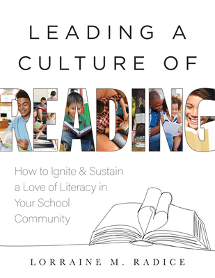 Leading a Culture of Reading: How to Ignite and Sustain a Love of Literacy in Your School Community (the How-To Guide for Building a Celebratory Cul Cover Image