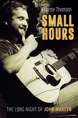 Small Hours: The Long Night of John Martyn Cover Image