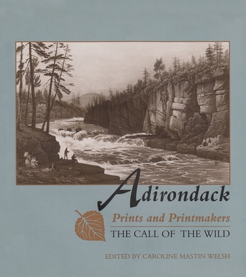 Adirondack Prints and Printmakers: The Call of the Wild By Caroline M. Welsh (Editor) Cover Image