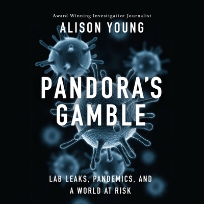 Pandora's Gamble: Lab Leaks, Pandemics, and a World at Risk Cover Image