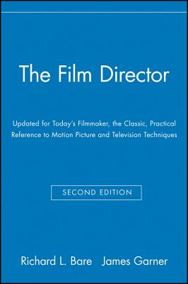 The Film Director: Updated for Today's Filmmaker, the Classic, Practical Reference to Motion Picture and Television Techniques By Richard L. Bare, James Garner Cover Image