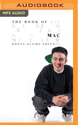 The Book of Mac: Remembering Mac Miller By Donna-Claire Chesman, Brittany Pressley (Read by), Kevin R. Free (Read by) Cover Image