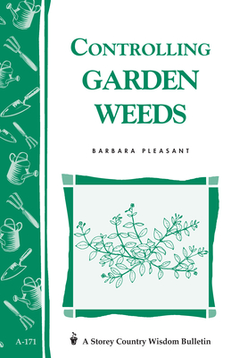 Controlling Garden Weeds: Storey's Country Wisdom Bulletin A-171 (Storey Country Wisdom Bulletin)