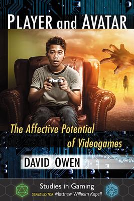 Player and Avatar: The Affective Potential of Videogames (Studies in Gaming)