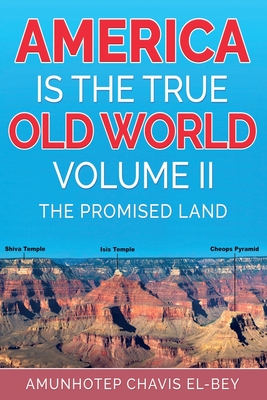 America is the True Old World, Volume II: The Promised Land By Amunhotep Chavis El-Bey Cover Image