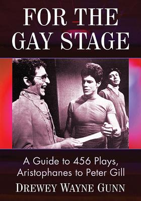 For the Gay Stage: A Guide to 456 Plays, Aristophanes to Peter Gill By Drewey Wayne Gunn Cover Image
