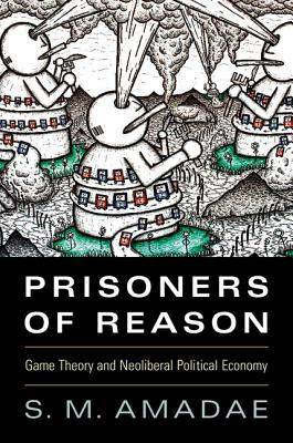 Prisoners of Reason: Game Theory and Neoliberal Political Economy Cover Image