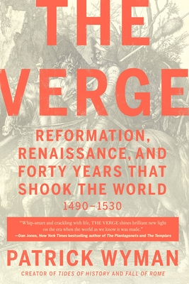 The Verge: Reformation, Renaissance, and Forty Years that Shook the World By Patrick Wyman Cover Image