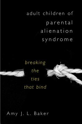 Adult Children of Parental Alienation Syndrome: Breaking the Ties That Bind Cover Image