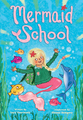 Mermaid School By Lucy Courtenay, Sheena Dempsey (Illustrator) Cover Image