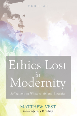 Ethics Lost in Modernity: Reflections on Wittgenstein and Bioethics (Veritas #39) Cover Image