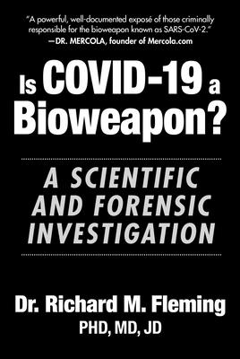 Is COVID-19 a Bioweapon?: A Scientific and Forensic Investigation By Dr. Richard M. Fleming Cover Image