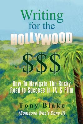 Writing for the Hollywood $$$ By Tony Blake Cover Image