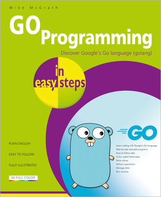 Go Programming in Easy Steps: Learn Coding with Google's Go Language Cover Image