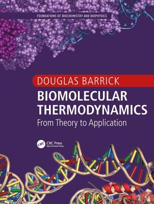 Biomolecular Thermodynamics: From Theory to Application (Foundations of Biochemistry and Biophysics) Cover Image