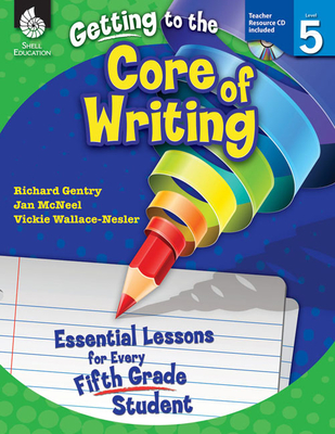 Getting to the Core of Writing: Essential Lessons for Every Fifth Grade Student Cover Image